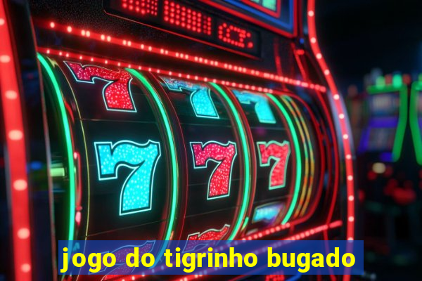 jogo do tigrinho bugado